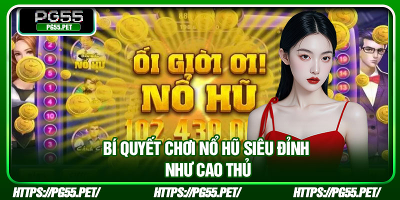 Bí quyết chơi nổ hũ siêu đỉnh như cao thủ