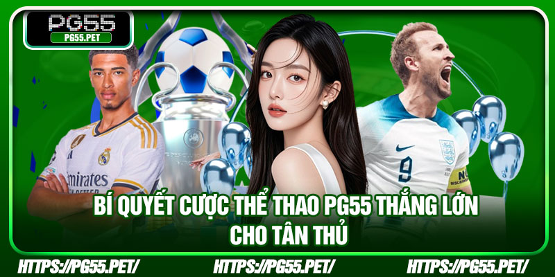 Bí quyết cược thể thao PG55 thắng lớn cho tân thủ