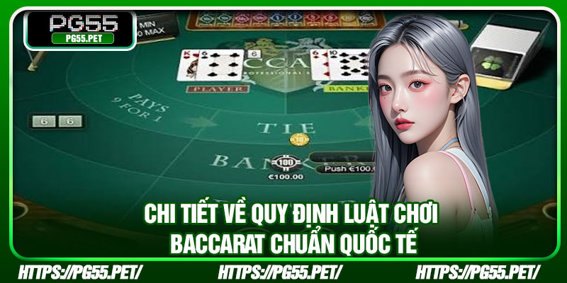 Chi tiết về quy định luật chơi Baccarat chuẩn quốc tế