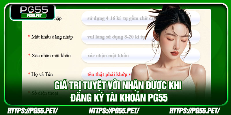 Giá trị tuyệt vời nhận được khi đăng ký tài khoản PG55