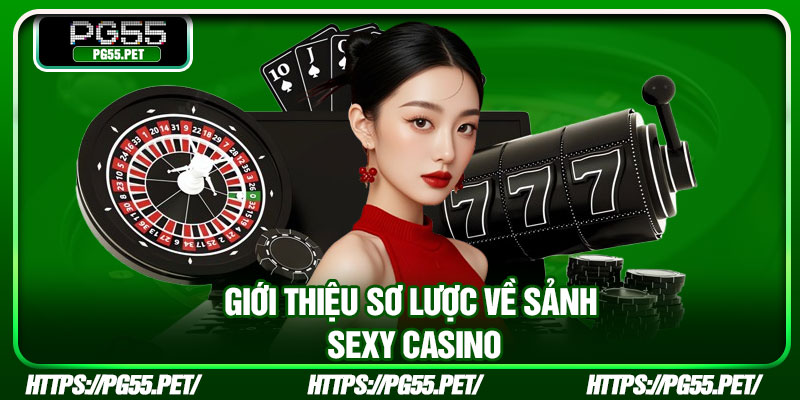 Giới thiệu sơ lược về sảnh Sexy Casino