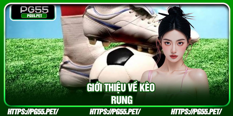 Giới thiệu về kèo rung