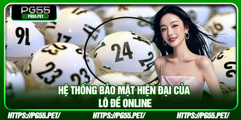 Hệ thống bảo mật hiện đại của lô đề online