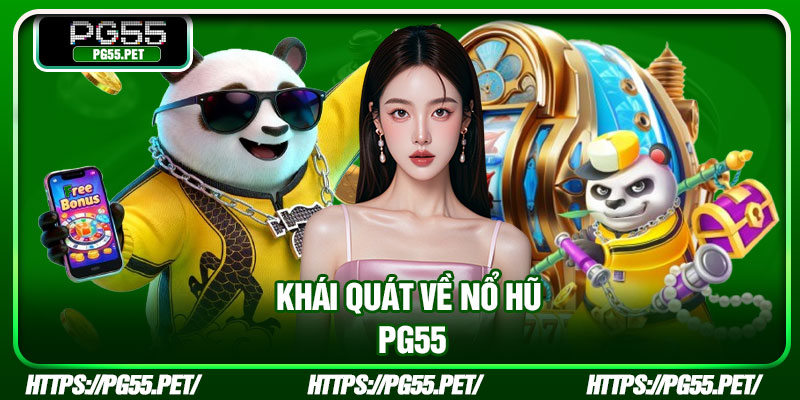 Khái quát về nổ hũ PG55