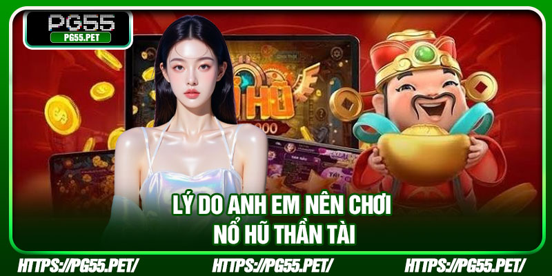Lý do anh em nên chơi nổ hũ Thần Tài