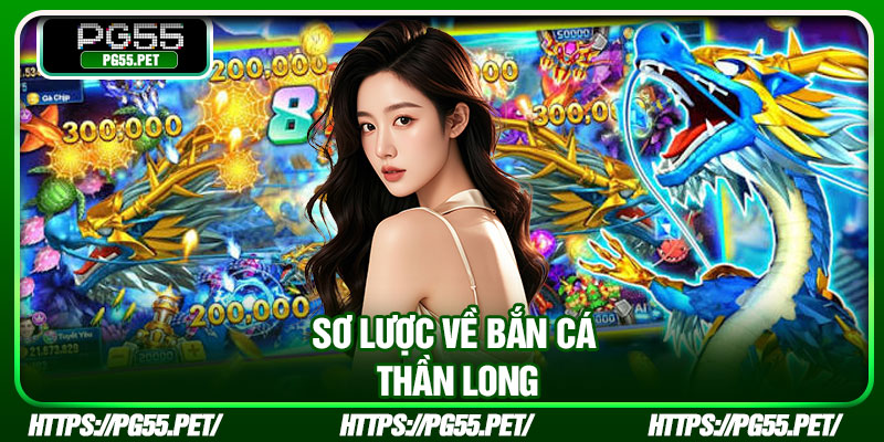 Sơ lược về bắn cá Thần Long