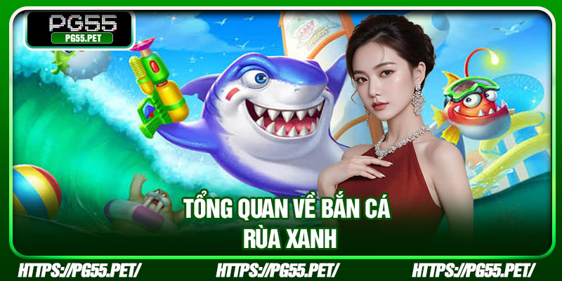 Tổng quan về bắn cá rùa xanh