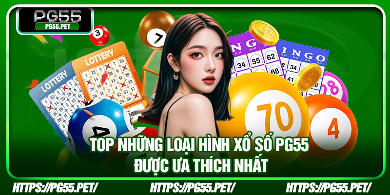 Top những loại hình xổ số PG55 được ưa thích nhất